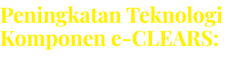 Peningkatan Teknologi Komponen e CLEARS: