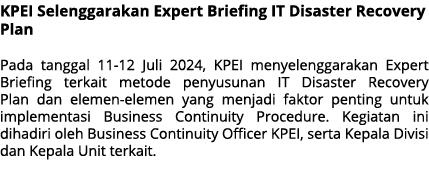 KPEI Selenggarakan Expert Briefing IT Disaster Recovery Plan Pada tanggal 11 12 Juli 2024, KPEI menyelenggarakan Expe...