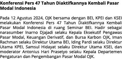 Konferensi Pers 47 Tahun Diaktifkannya Kembali Pasar Modal Indonesia Pada 12 Agustus 2024, OJK bersama dengan BEI, KP...
