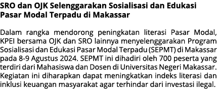 SRO dan OJK Selenggarakan Sosialisasi dan Edukasi Pasar Modal Terpadu di Makassar Dalam rangka mendorong peningkatan ...