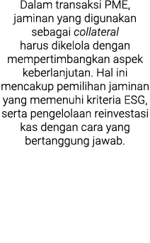 Dalam transaksi PME, jaminan yang digunakan sebagai collateral harus dikelola dengan mempertimbangkan aspek keberlanj...
