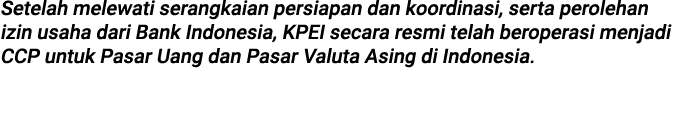 Setelah melewati serangkaian persiapan dan koordinasi, serta perolehan izin usaha dari Bank Indonesia, KPEI secara re...