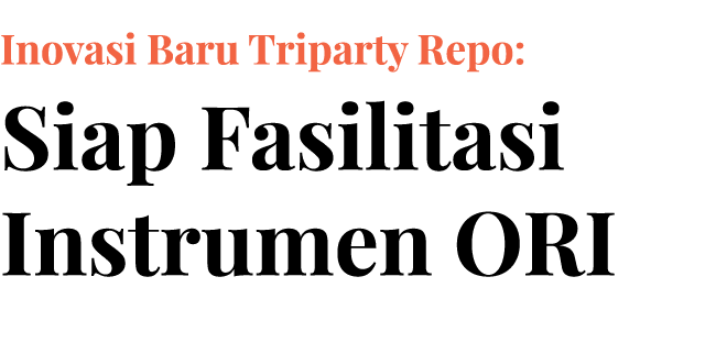 Inovasi Baru Triparty Repo: Siap Fasilitasi Instrumen ORI 