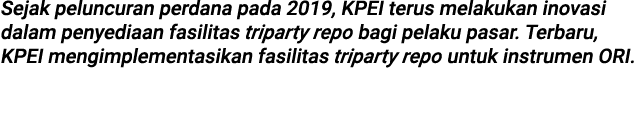 Sejak peluncuran perdana pada 2019, KPEI terus melakukan inovasi dalam penyediaan fasilitas triparty repo bagi pelaku...