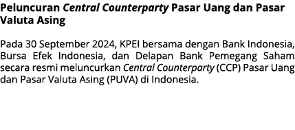 Peluncuran Central Counterparty Pasar Uang dan Pasar Valuta Asing Pada 30 September 2024, KPEI bersama dengan Bank In...