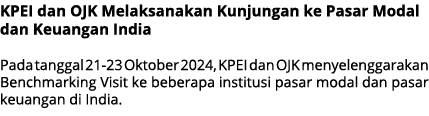 KPEI dan OJK Melaksanakan Kunjungan ke Pasar Modal dan Keuangan India Pada tanggal 21 23 Oktober 2024, KPEI dan OJK m...