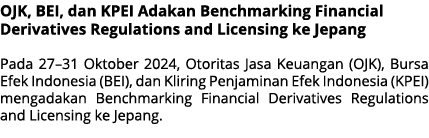 OJK, BEI, dan KPEI Adakan Benchmarking Financial Derivatives Regulations and Licensing ke Jepang Pada 27–31 Oktober 2...