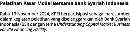 Pelatihan Pasar Modal Bersama Bank Syariah Indonesia Rabu 13 November 2024, KPEI berpartisipasi sebagai narasumber da...