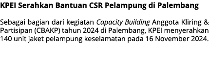 KPEI Serahkan Bantuan CSR Pelampung di Palembang Sebagai bagian dari kegiatan Capacity Building Anggota Kliring & Par...
