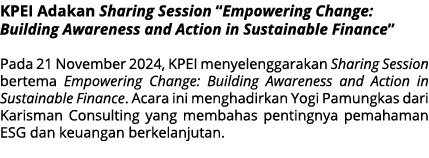 KPEI Adakan Sharing Session “Empowering Change: Building Awareness and Action in Sustainable Finance” Pada 21 Novembe...