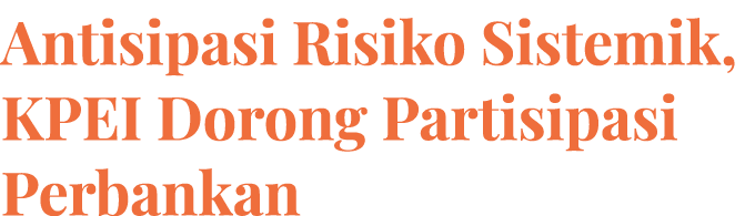 Antisipasi Risiko Sistemik, KPEI Dorong Partisipasi Perbankan