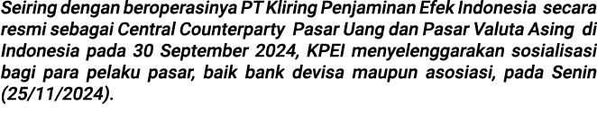 Seiring dengan beroperasinya PT Kliring Penjaminan Efek Indonesia secara resmi sebagai Central Counterparty Pasar Uan...