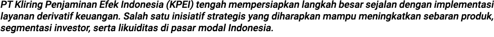 PT Kliring Penjaminan Efek Indonesia (KPEI) tengah mempersiapkan langkah besar sejalan dengan implementasi layanan de...