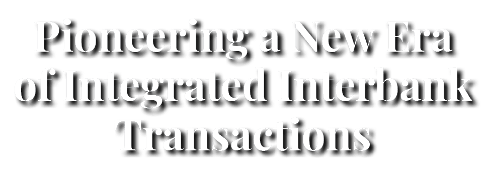 Pioneering a New Era of Integrated Interbank Transactions