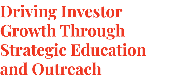 Driving Investor Growth Through Strategic Education and Outreach