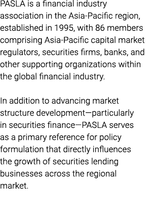 PASLA is a financial industry association in the Asia Pacific region, established in 1995, with 86 members comprising...