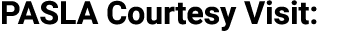 PASLA Courtesy Visit: