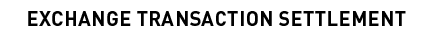 EXCHANGE TRANSACTION SETTLEMENT