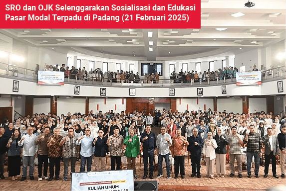 SRO dan OJK Selenggarakan Sosialisasi dan Edukasi Pasar Modal Terpadu di Padang (21 Februari 2025