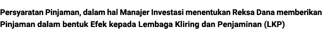 Persyaratan Pinjaman, dalam hal Manajer Investasi menentukan Reksa Dana memberikan Pinjaman dalam bentuk Efek kepada ...