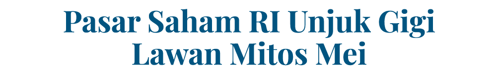 Pasar Saham RI Unjuk Gigi Lawan Mitos Mei