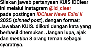 Silakan jawab pertanyaan KUIS IDClear ini melalui Instagram @id_clear pada postingan IDClear News Edisi II 2025 (pinn...
