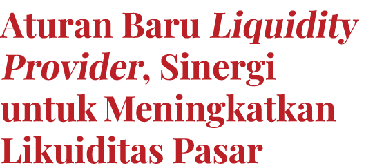 Aturan Baru Liquidity Provider, Sinergi untuk Meningkatkan Likuiditas Pasar