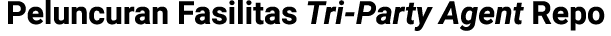 Peluncuran Fasilitas Tri Party Agent Repo