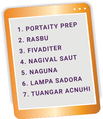 1. PORTAITY PREP 2. RASBU 3. FIVADITER 4. NAGIVAL SAUT 5. NAGUNA 6. LAMPA SADORA 7. TUANGAR ACNUHI