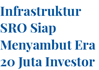 Infrastruktur SRO Siap Menyambut Era 20 Juta Investor