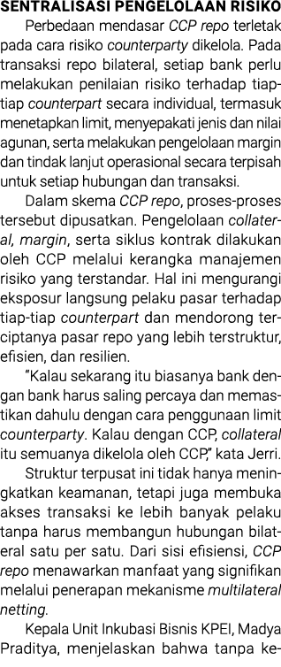 SENTRALISASI PENGELOLAAN RISIKO Perbedaan mendasar CCP repo terletak pada cara risiko counterparty dikelola. Pada tra...