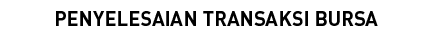 PENYELESAIAN TRANSAKSI BURSA
