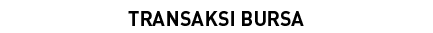TRANSAKSI BURSA