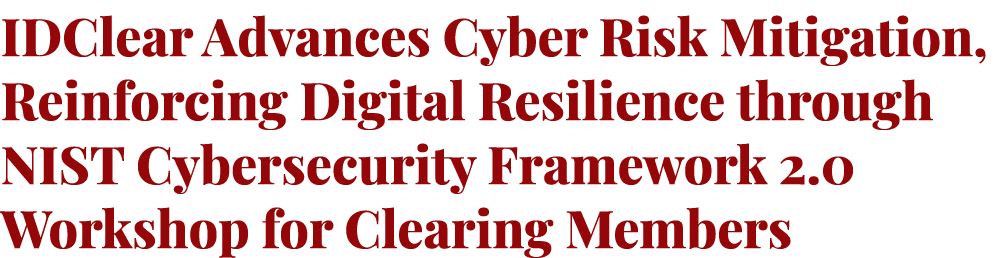 IDClear Advances Cyber Risk Mitigation, Reinforcing Digital Resilience through NIST Cybersecurity Framework 2.0 Works...