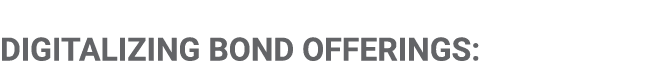 DIGITALIZING BOND OFFERINGS: 