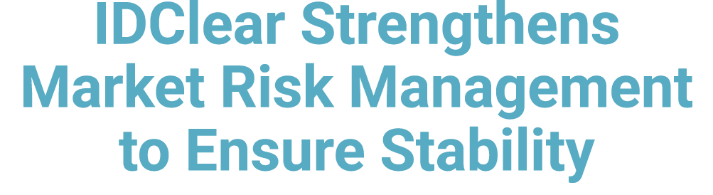 IDClear Strengthens Market Risk Management to Ensure Stability