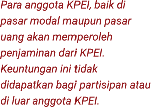 Para anggota KPEI, baik di pasar modal maupun pasar uang akan memperoleh penjaminan dari KPEI. Keuntungan ini tidak d...
