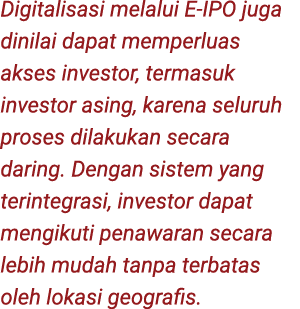 Digitalisasi melalui E IPO juga dinilai dapat memperluas akses investor, termasuk investor asing, karena seluruh pros...