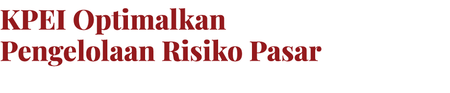 KPEI Optimalkan Pengelolaan Risiko Pasar 