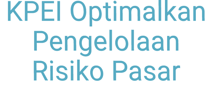 KPEI Optimalkan Pengelolaan Risiko Pasar