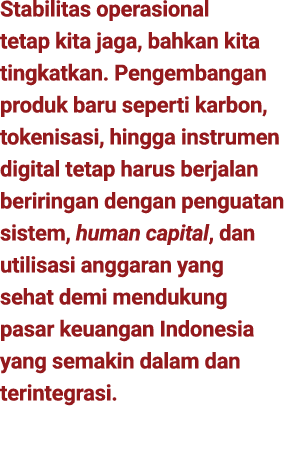 Stabilitas operasional tetap kita jaga, bahkan kita tingkatkan. Pengembangan produk baru seperti karbon, tokenisasi, ...